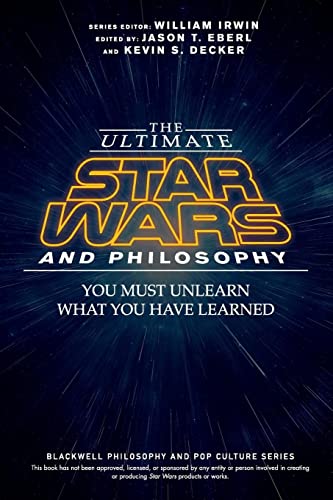 The Ultimate Star Wars and Philosophy - You Must Unlearn What You Have Learned (Blackwell Philosophy and Pop Culture) von Wiley-Blackwell